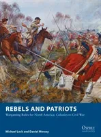 Rebels and Patriots: Wargaming Rules for North America: Colonies to Civil War (Leck Michael)(Paperback)