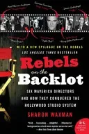 Rebels on the Backlot: Six Maverick Directors and How They Conquered the Hollywood Studio System (Waxman Sharon)(Paperback)