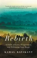 Rebirth: A Fable of Love, Forgiveness, and Following Your Heart (Ravikant Kamal)(Paperback)