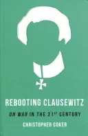 Rebooting Clausewitz - 'On War' in the Twenty-First Century (Coker Christopher)(Paperback / softback)