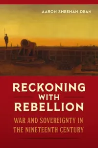 Reckoning with Rebellion: War and Sovereignty in the Nineteenth Century (Sheehan-Dean Aaron)(Pevná vazba)