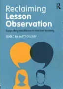 Reclaiming Lesson Observation: Supporting Excellence in Teacher Learning (O'Leary Matt)(Paperback)