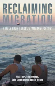 Reclaiming Migration: Voices from Europe's 'Migrant Crisis' (Squire Vicki)(Paperback)