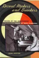 Record Makers and Breakers: Voices of the Independent Rock 'n' Roll Pioneers (Broven John)(Paperback)