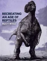 Recreating an Age of Reptiles (Witton Mark P.)(Paperback)