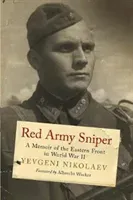Red Army Sniper: A Memoir on the Eastern Front in World War II (Nikolaev Yevgeni)(Pevná vazba)