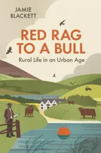 Red Rag to a Bull: Rural Life in an Urban Age (Blackett Jamie)(Pevná vazba)