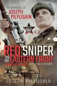 Red Sniper on the Eastern Front: The Memoirs of Joseph Pilyushin (Pilyushin Joseph)(Paperback)