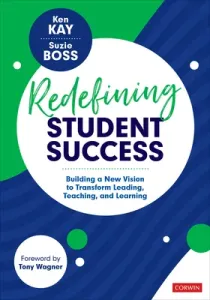 Redefining Student Success: Building a New Vision to Transform Leading, Teaching, and Learning (Kay Ken)(Paperback)