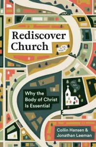 Rediscover Church: Why the Body of Christ Is Essential (Hansen Collin)(Paperback)