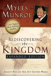 Rediscovering the Kingdom: Ancient Hope for Our 21st Century World (Munroe Myles)(Paperback)
