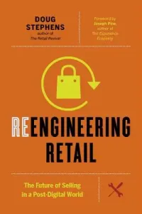 Reengineering Retail: The Future of Selling in a Post-Digital World (Stephens Doug)(Pevná vazba)