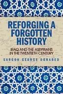 Reforging a Forgotten History: Iraq and the Assyrians in the Twentieth Century (Donabed Sargon)(Paperback)