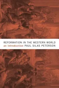 Reformation in the Western World: An Introduction (Peterson Paul Silas)(Paperback)