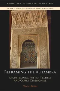 Reframing the Alhambra: Architecture, Poetry, Textiles and Court Ceremonial (Bush Olga)(Paperback)