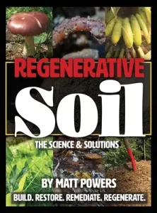 Regenerative Soil: The Science and Solutions (Powers Matt)(Pevná vazba)