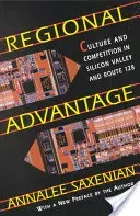 Regional Advantage: Culture and Competition in Silicon Valley and Route 128, with a New Preface by the Author (Saxenian Annalee)(Paperback)