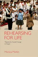 Rehearsing for Life: Theatre for Social Change in Nepal (Mottin Monica)(Pevná vazba)