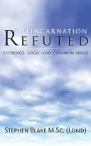 Reincarnation Refuted - Evidence, Logic and Common Sense (Blake M. Sc (Lond) Stephen)(Paperback)