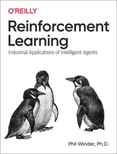 Reinforcement Learning: Industrial Applications of Intelligent Agents (D. Phil Winder Ph.)(Paperback)