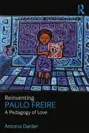 Reinventing Paulo Freire: A Pedagogy of Love (Darder Antonia)(Paperback)