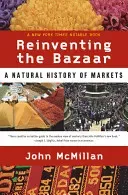Reinventing the Bazaar: A Natural History of Markets (McMillan John)(Paperback)