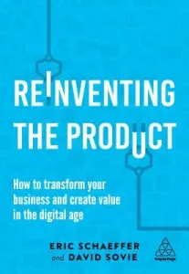 Reinventing the Product: How to Transform Your Business and Create Value in the Digital Age (Schaeffer Eric)(Pevná vazba)