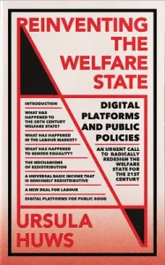 Reinventing the Welfare State: Digital Platforms and Public Policies (Huws Ursula)(Paperback)
