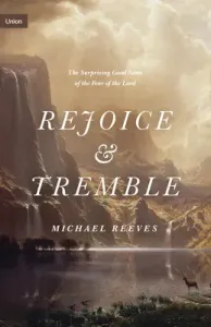 Rejoice and Tremble: The Surprising Good News of the Fear of the Lord (Reeves Michael)(Pevná vazba)