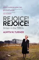Rejoice! Rejoice! - Britain in the 1980s (Turner Alwyn W.)(Paperback / softback)