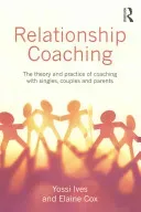 Relationship Coaching: The Theory and Practice of Coaching with Singles, Couples and Parents (Ives Yossi)(Paperback)