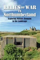 Relics of War in Northumberland - Military Remains in the Landscape (Hall Ian)(Paperback / softback)
