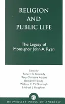 Religion and Public Life: The Legacy of Monsignor John A. Ryan (Kennedy Robert G.)(Paperback)
