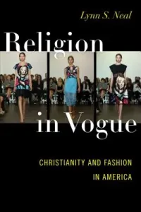 Religion in Vogue: Christianity and Fashion in America (Neal Lynn S.)(Pevná vazba)