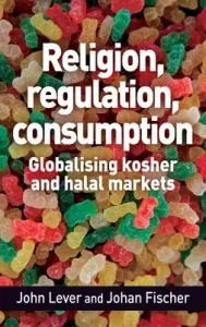 Religion, regulation, consumption: Globalising kosher and halal markets (Lever John)(Paperback)