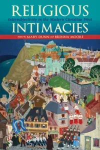 Religious Intimacies: Intersubjectivity in the Modern Christian West (Dunn Mary)(Pevná vazba)