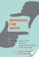 Remaking the News: Essays on the Future of Journalism Scholarship in the Digital Age (Boczkowski Pablo J.)(Pevná vazba)