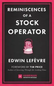 Reminiscences of a Stock Operator: The Classic Novel Based on the Life of Legendary Stock Market Speculator Jesse Livermore (LeFevre Edwin)(Pevná vazba)