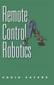 Remote Control Robotics (Sayers Craig)(Pevná vazba)