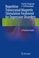Repetitive Transcranial Magnetic Stimulation Treatment for Depressive Disorders: A Practical Guide (Fitzgerald Paul B.)(Pevná vazba)