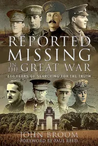 Reported Missing in the Great War: 100 Years of Searching for the Truth (Broom John)(Pevná vazba)