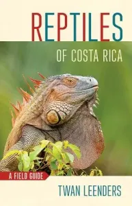 Reptiles of Costa Rica: A Field Guide (Leenders Twan)(Paperback)