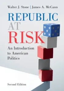 Republic at Risk: An Introduction to American Politics (Stone Walter J.)(Paperback)