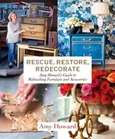 Rescue, Restore, Redecorate: Amy Howard's Guide to Refinishing Furniture and Accessories (Howard Amy)(Paperback)