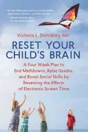 Reset Your Child's Brain: A Four-Week Plan to End Meltdowns, Raise Grades, and Boost Social Skills by Reversing the Effects of Electronic Screen (Dunckley Victoria L.)(Paperback)