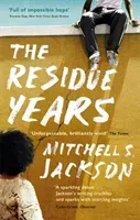 Residue Years - from Pulitzer prize-winner Mitchell S. Jackson (Jackson Mitchell S.)(Paperback / softback)