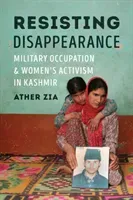 Resisting Disappearance: Military Occupation and Women's Activism in Kashmir (Zia Ather)(Paperback)