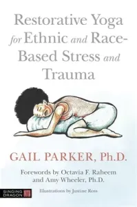 Restorative Yoga for Ethnic and Race-Based Stress and Trauma (Parker Gail)(Paperback)