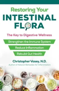 Restoring Your Intestinal Flora: The Key to Digestive Wellness (Vasey Christopher)(Paperback)