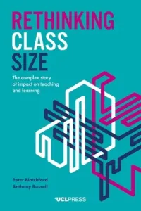 Rethinking Class Size: The Complex Story of Impact on Teaching and Learning (Blatchford Peter)(Paperback)